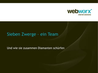 Sieben Zwerge – ein Team


Und wie sie zusammen Diamanten schürfen
 