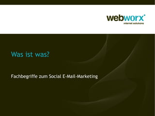 Was ist was?


Fachbegriffe zum Social E-Mail-Marketing
 