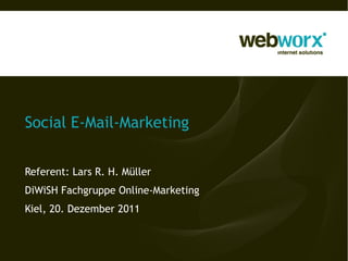 Social E-Mail-Marketing


Referent: Lars R. H. Müller
DiWiSH Fachgruppe Online-Marketing
Kiel, 20. Dezember 2011
 