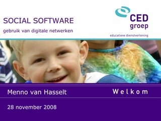 SOCIAL SOFTWARE gebruik van digitale netwerken Menno van Hasselt 28 november 2008 