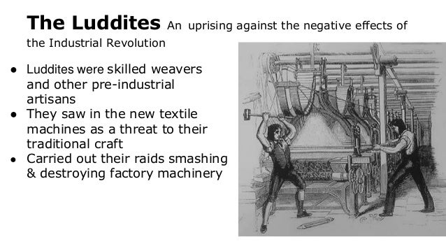industrial revolution luddites essay Conclusion though it began in england over two hundred years ago, the industrial revolution has transformed into much more complex global phenomena recently. industrial revolution luddites essay Conclusion though it began in england over two hundred years ago, the industrial revolution has transformed into much more complex global phenomena recently.