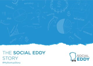 #MyStartupStory
THE SOCIAL EDDY
STORY
 