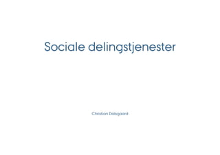 Sociale delingstjenester




        Christian Dalsgaard
 