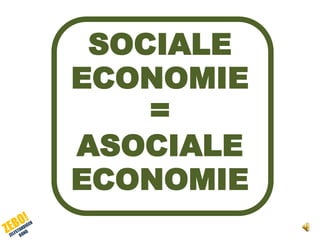SOCIALE  ECONOMIE = ASOCIALE  ECONOMIE 