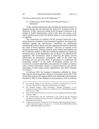 10                     NEW ENGLAND LAW REVIEW                             [Vol. 41:1

“the way in which courts react to ECJ judgments.”34

      B. Technocracy at Work: What Is the Common Frame of
         Reference?
      Today, anybody pursuing the task of reading the numerous articles on
European private law will encounter the notion of a “Common Frame of
Reference” (CFR), which was created by the European Commission in its
attempt to further harmonization, while at the same time using a tool,
which would be perceived by the Member States as a less top-down form
of regulation.
      The Commission as a hybrid is the EC executive branch but it also
retains the power of initiative over Community legislation. In setting its EC
legislative agenda, the Commission’s committees are continuously
consulting the Council, the EP, and other supranational bodies to determine
the course of future legislative activities.35 However, in response to the
increasing democratic concerns raised by policy-makers and academics on
the Community method, in 2001 the Commission launched an extensively
advertised survey of the stakeholders who are likely to be affected by EC
regulations. The Commission aimed at improving the quality and the
effectiveness of Community re-regulation, while at the same time
promoting soft law and new forms of governance to complement the
Community method.36 In the realm of European contract law the
Commission consulted stakeholders and academics on whether to continue
with a sectoral intervention, namely via sectoral directives and soft law
instruments, or rather adopt a more comprehensive and “hard” European
Civil Code.37
      In February 2003, the European Commission published an Action
Plan aimed at achieving greater coherence in European contract law.38 The
Action Plan continues the ongoing debate with stakeholders and academics
launched in 2001 to foster dialogue on the practical as well as technical

34.   See HANS-W. MICKLITZ, THE POLITICS OF JUDICIAL CO-OPERATION IN THE EU:
      SUNDAY TRADING, EQUAL TREATMENT AND GOOD FAITH 27 (2005).
35.   See Christian Joerges, “Good Governance” Through Comitology?, in EU
      COMMITTEES: SOCIAL REGULATION, LAW AND POLITICS 311, 318 (Christian Joerges &
      Ellen Vos eds., 1999).
36.   See LAW AND NEW GOVERNANCE IN THE EU AND THE US (Gráinne de Búrca & Joanne
      Scott eds., 2006).
37.   See Communication from the Commission to the Council and the European
      Parliament on European Contract Law, at 6-7, COM (2001) 398 final (Nov. 7, 2001)
      [hereinafter Green Paper].
38.   Communication from the Commission to the European Parliament and the Council -
      A More Coherent European Contract Law - An Action Plan, COM (2003) 68 final
      (Dec. 2, 2003) [hereinafter Action Plan].
 