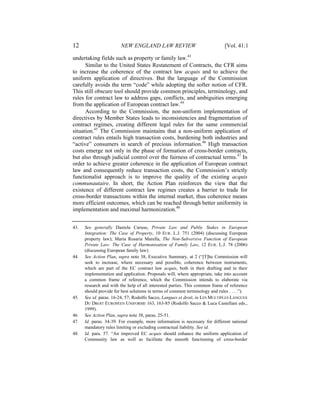 12                      NEW ENGLAND LAW REVIEW                                 [Vol. 41:1

undertaking fields such as property or family law.43
      Similar to the United States Restatement of Contracts, the CFR aims
to increase the coherence of the contract law acquis and to achieve the
uniform application of directives. But the language of the Commission
carefully avoids the term “code” while adopting the softer notion of CFR.
This still obscure tool should provide common principles, terminology, and
rules for contract law to address gaps, conflicts, and ambiguities emerging
from the application of European contract law.44
      According to the Commission, the non-uniform implementation of
directives by Member States leads to inconsistencies and fragmentation of
contract regimes, creating different legal rules for the same commercial
situation.45 The Commission maintains that a non-uniform application of
contract rules entails high transaction costs, burdening both industries and
“active” consumers in search of precious information.46 High transaction
costs emerge not only in the phase of formation of cross-border contracts,
but also through judicial control over the fairness of contractual terms.47 In
order to achieve greater coherence in the application of European contract
law and consequently reduce transaction costs, the Commission’s strictly
functionalist approach is to improve the quality of the existing acquis
communautaire. In short, the Action Plan reinforces the view that the
existence of different contract law regimes creates a barrier to trade for
cross-border transactions within the internal market, thus coherence means
more efficient outcomes, which can be reached through better uniformity in
implementation and maximal harmonization.48


43.   See generally Daniela Caruso, Private Law and Public Stakes in European
      Integration: The Case of Property, 10 EUR. L.J. 751 (2004) (discussing European
      property law); Maria Rosaria Marella, The Non-Subversive Function of European
      Private Law: The Case of Harmonisation of Family Law, 12 EUR. L.J. 78 (2006)
      (discussing European family law).
44.   See Action Plan, supra note 38, Executive Summary, at 2 (“[T]he Commission will
      seek to increase, where necessary and possible, coherence between instruments,
      which are part of the EC contract law acquis, both in their drafting and in their
      implementation and application. Proposals will, where appropriate, take into account
      a common frame of reference, which the Commission intends to elaborate via
      research and with the help of all interested parties. This common frame of reference
      should provide for best solutions in terms of common terminology and rules . . . .”).
45.   See id. paras. 16-24, 57; Rodolfo Sacco, Langues et droit, in LES MULTIPLES LANGUES
      DU DROIT EUROPÉEN UNIFORME 163, 163-85 (Rodolfo Sacco & Luca Castellani eds.,
      1999).
46.   See Action Plan, supra note 38, paras. 25-51.
47.   Id. paras. 34-39. For example, more information is necessary for different national
      mandatory rules limiting or excluding contractual liability. See id.
48.   Id. para. 57. “An improved EC acquis should enhance the uniform application of
      Community law as well as facilitate the smooth functioning of cross-border
 