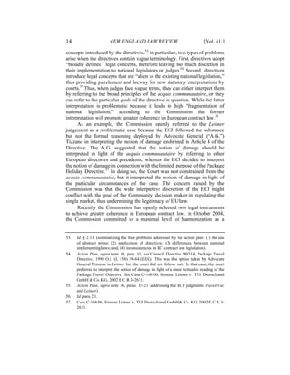 14                       NEW ENGLAND LAW REVIEW                                  [Vol. 41:1

concepts introduced by the directives.53 In particular, two types of problems
arise when the directives contain vague terminology. First, directives adopt
“broadly defined” legal concepts, therefore leaving too much discretion in
their implementation to national legislators or judges.54 Second, directives
introduce legal concepts that are “alien to the existing national legislation,”
thus providing puzzlement and leeway for new statutory interpretations by
courts.55 Thus, when judges face vague terms, they can either interpret them
by referring to the broad principles of the acquis communautaire, or they
can refer to the particular goals of the directive in question. While the latter
interpretation is problematic because it leads to high “fragmentation of
national legislation,” according to the Commission the former
interpretation will promote greater coherence in European contract law.56
      As an example, the Commission openly referred to the Leitner
judgement as a problematic case because the ECJ followed the substance
but not the formal reasoning deployed by Advocate General (“A.G.”)
Tizzano in interpreting the notion of damage enshrined in Article 4 of the
Directive. The A.G. suggested that the notion of damage should be
interpreted in light of the acquis communautaire by referring to other
European directives and precedents, whereas the ECJ decided to interpret
the notion of damage in connection with the limited purpose of the Package
Holiday Directive.57 In doing so, the Court was not constrained from the
acquis communautaire, but it interpreted the notion of damage in light of
the particular circumstances of the case. The concern raised by the
Commission was that the wide interpretive discretion of the ECJ might
conflict with the goal of the Community decision maker in regulating the
single market, thus undermining the legitimacy of EU law.
      Recently the Commission has openly selected two legal instruments
to achieve greater coherence in European contract law. In October 2004,
the Commission committed to a maximal level of harmonization as a


53.   Id. § 2.1.1 (summarizing the four problems addressed by the action plan: (1) the use
      of abstract terms; (2) application of directives; (3) differences between national
      implementing laws; and, (4) inconsistencies in EC contract law legislation).
54.   Action Plan, supra note 38, para. 19; see Council Directive 90/314, Package Travel
      Directive, 1990 O.J. (L 158) 59-64 (EEC). This was the option taken by Advocate
      General Tizzano in Leitner but the court did not follow suit. In that case, the court
      preferred to interpret the notion of damage in light of a mere textualist reading of the
      Package Travel Directive. See Case C-168/00, Simone Leitner v. TUI Deutschland
      GmbH & Co. KG, 2002 E.C.R. I-2631.
55.   Action Plan, supra note 38, paras. 17-21 (addressing the ECJ judgments Travel-Vac
      and Leitner).
56.   Id. para. 21.
57.   Case C-168/00, Simone Leitner v. TUI Deutschland GmbH & Co. KG, 2002 E.C.R. I-
      2631.
 