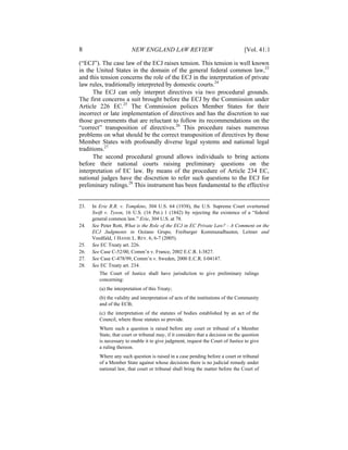 8                        NEW ENGLAND LAW REVIEW                                    [Vol. 41:1

(“ECJ”). The case law of the ECJ raises tension. This tension is well known
in the United States in the domain of the general federal common law,23
and this tension concerns the role of the ECJ in the interpretation of private
law rules, traditionally interpreted by domestic courts.24
      The ECJ can only interpret directives via two procedural grounds.
The first concerns a suit brought before the ECJ by the Commission under
Article 226 EC.25 The Commission polices Member States for their
incorrect or late implementation of directives and has the discretion to sue
those governments that are reluctant to follow its recommendations on the
“correct” transposition of directives.26 This procedure raises numerous
problems on what should be the correct transposition of directives by those
Member States with profoundly diverse legal systems and national legal
traditions.27
      The second procedural ground allows individuals to bring actions
before their national courts raising preliminary questions on the
interpretation of EC law. By means of the procedure of Article 234 EC,
national judges have the discretion to refer such questions to the ECJ for
preliminary rulings.28 This instrument has been fundamental to the effective


23.   In Erie R.R. v. Tompkins, 304 U.S. 64 (1938), the U.S. Supreme Court overturned
      Swift v. Tyson, 16 U.S. (16 Pet.) 1 (1842) by rejecting the existence of a “federal
      general common law.” Erie, 304 U.S. at 78.
24.   See Peter Rott, What is the Role of the ECJ in EC Private Law? - A Comment on the
      ECJ Judgments in Océano Grupo, Freiburger Kommunalbauten, Leitner and
      Veedfald, 1 HANSE L. REV. 6, 6-7 (2005).
25.   See EC Treaty art. 226.
26.   See Case C-52/00, Comm’n v. France, 2002 E.C.R. I-3827.
27.   See Case C-478/99, Comm’n v. Sweden, 2000 E.C.R. I-04147.
28.   See EC Treaty art. 234.
         The Court of Justice shall have jurisdiction to give preliminary rulings
         concerning:
         (a) the interpretation of this Treaty;
         (b) the validity and interpretation of acts of the institutions of the Community
         and of the ECB;
         (c) the interpretation of the statutes of bodies established by an act of the
         Council, where those statutes so provide.
         Where such a question is raised before any court or tribunal of a Member
         State, that court or tribunal may, if it considers that a decision on the question
         is necessary to enable it to give judgment, request the Court of Justice to give
         a ruling thereon.
         Where any such question is raised in a case pending before a court or tribunal
         of a Member State against whose decisions there is no judicial remedy under
         national law, that court or tribunal shall bring the matter before the Court of
 