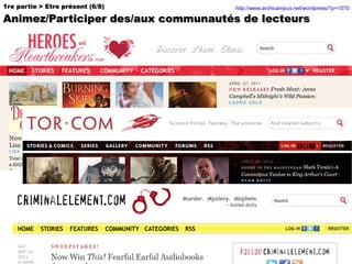 1re partie > Etre présent (6/8) Animez/Participer des/aux communautés de lecteurs http://www.archicampus.net/wordpress/?p=1070 