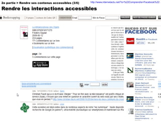 2e partie > Rendre ses contenus accessibles (3/6) Rendre les interactions accessibles http://www.internetactu.net/?s=%22Comprendre+Facebook%22   