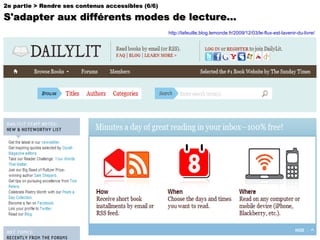 2e partie > Rendre ses contenus accessibles (6/6) S'adapter aux différents modes de lecture... http://lafeuille.blog.lemonde.fr/2009/12/03/le-flux-est-lavenir-du-livre/   