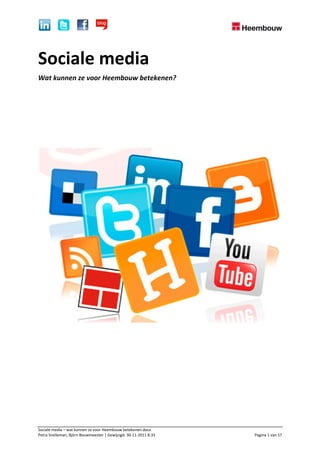 Sociale media
Wat kunnen ze voor Heembouw betekenen?




Sociale media – wat kunnen ze voor Heembouw betekenen.docx
Petra Snelleman, Björn Bouwmeester | Gewijzigd: 30-11-2011 8:33   Pagina 1 van 17
 
