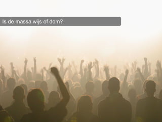 Is de massa wijs of dom?
 