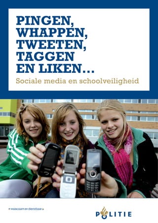 Pingen,
whappen,
tweeten,
taggen
en liken…
Sociale media en schoolveiligheid
 