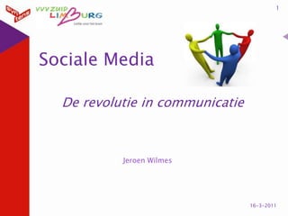 Sociale Media De revolutie in communicatie 1 14-3-2011 Jeroen Wilmes 