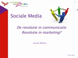 Sociale Media De revolutie in communicatie Revolutie in marketing? 1 14-3-2011 Jeroen Wilmes 