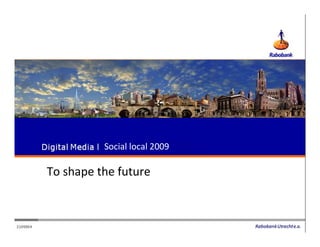 Social local 2009

To shape the future
 