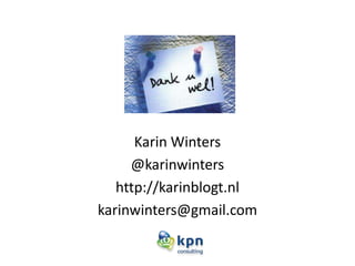 Karin Winters
     @karinwinters
   http://karinblogt.nl
karinwinters@gmail.com
 