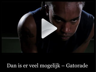 Dan is er veel mogelijk C Gatorade  
