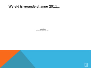 Wereld is veranderd, anno 2011… 