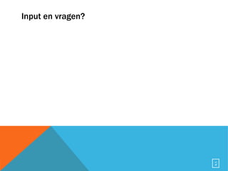 Input en vragen? 
