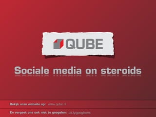 Sociale media on steroids


Bekijk onze website op: www.qube.nl

En vergeet ons ook niet te googelen: bit.ly/googleons
 