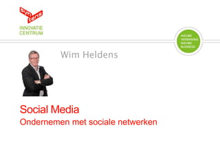 Wim Heldens




Social Media
Ondernemen met sociale netwerken
 
