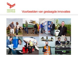 Voorbeelden van geslaagde innovaties
 