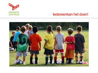 Iedereenkan het doen!
 