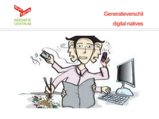 Generatieverschil
   digital natives
 