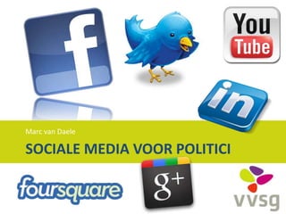 Marc van Daele

SOCIALE MEDIA VOOR POLITICI
 