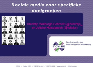 Sociale media voor specifieke doelgroepen Brechtje Walburgh Schmidt (@brechtje_ en Joitske Hulsebosch (@joitske) 