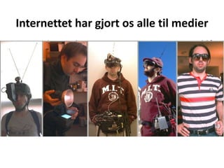 Internettet har gjort os alle til medier
