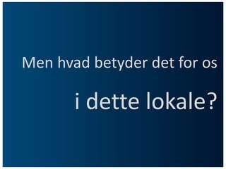 Men hvad betyder det for osi dette lokale?