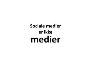 Sociale medier er ikke medier