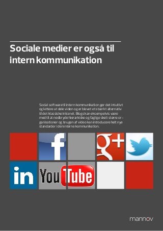 Sociale medier er også til
intern kommunikation



       Social software til intern kommunikation gør det intuitivt
       og lettere at dele viden og er blevet et stærkt alternativ
       til det klassiske intranet. Blogs kan eksempelvis være
       med til at nedbryde hierarkiske og faglige skel i større or-
       ganisationer og brugen af video kan introducere helt nye
       standarder i den interne kommunikation.
 