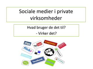 Sociale medier i private virksomheder Hvad bruger de det til?  - Virker det? 