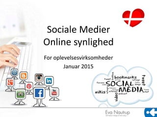 Sociale Medier
Online synlighed
For oplevelsesvirksomheder
Januar 2015
 