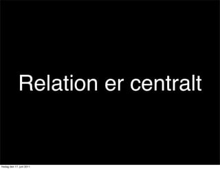 Relation er centralt


fredag den 17. juni 2011
 