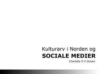 SOCIALE MEDIER Kulturarv i Norden og Charlotte S H Jensen 