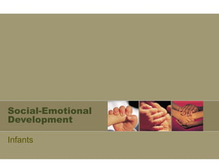 Social-Emotional 
Development 
Infants 
 