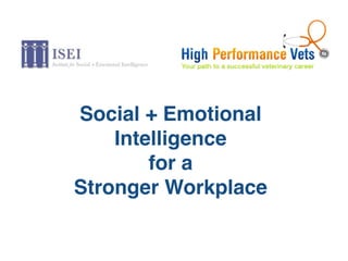 Social + Emotional !
Intelligence!
for a !
Stronger Workplace
 