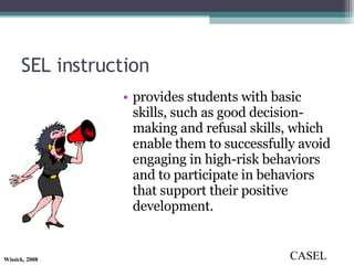 SEL instruction provides students with basic skills, such as good decision-making and refusal skills, which enable them to successfully avoid engaging in high-risk behaviors and to participate in behaviors that support their positive development. CASEL 