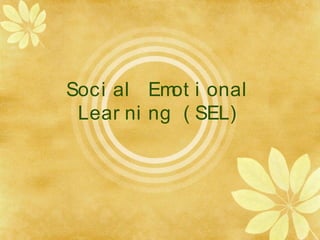 Soci al Em i onal
           ot
 Lear ni ng ( SEL)
 