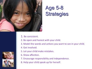 1.	
  Be	
  consistent.	
  	
  
2.	
  Be	
  open	
  and	
  honest	
  with	
  your	
  child.	
  	
  	
  
3.	
  Model	
  the...