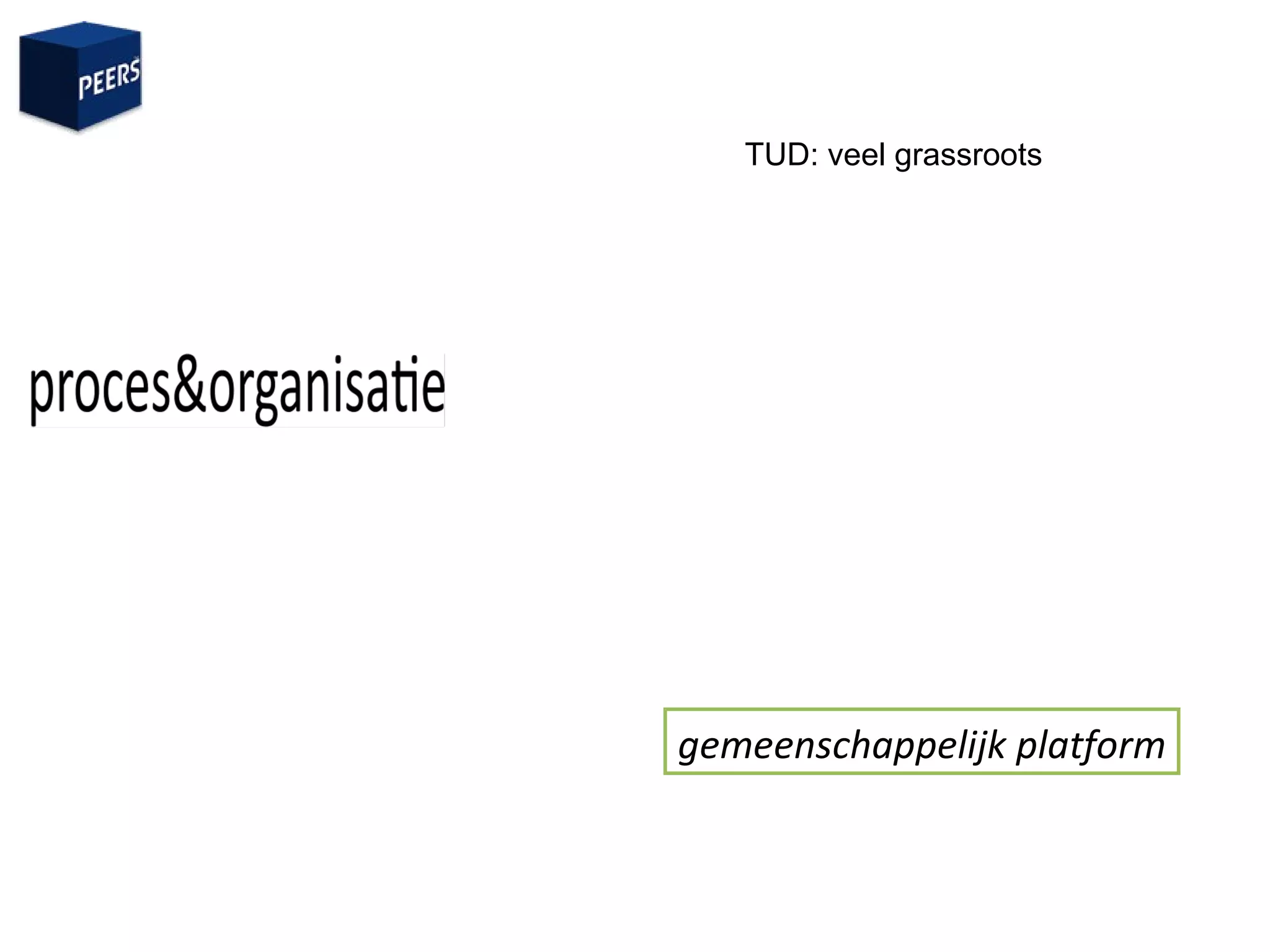 gemeenschappelijk platform TUD: veel grassroots 