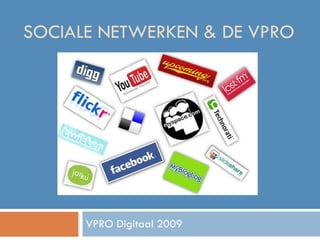 SOCIALE NETWERKEN & DE VPRO VPRO Digitaal 2009 