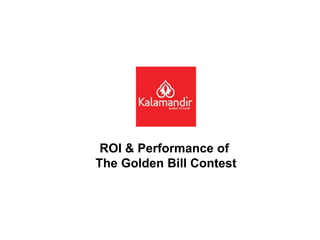 ROI & Performance of 
The Golden Bill Contest 
 