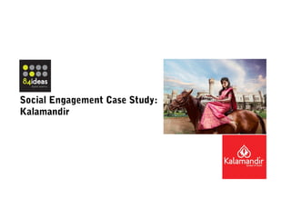 Social Engagement Case Study: 
Kalamandir 
 