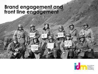 Brand engagement and
front line engagement
 